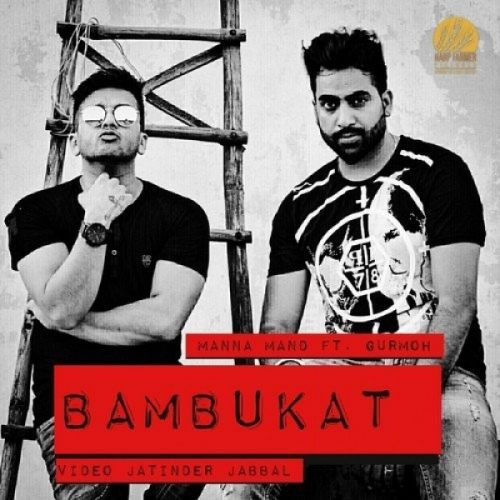 Bambukat Gurmoh, Manna Mand Mp3 Song Free Download