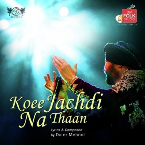 Koee Jachdi Na Thaan Daler Mehndi Mp3 Song Free Download