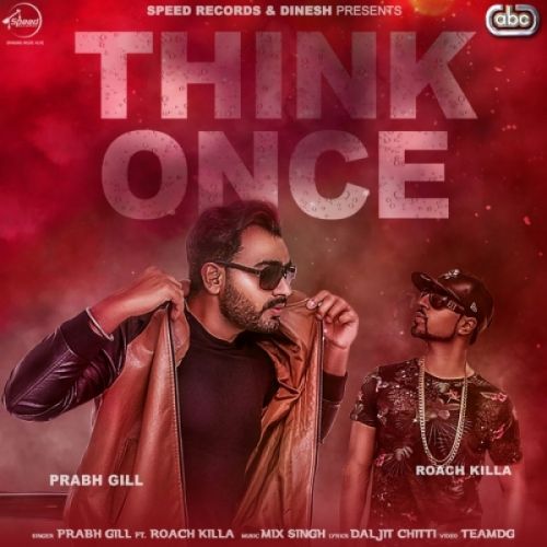 Think Once Prabh Gill, Roach Killa Mp3 Song Free Download