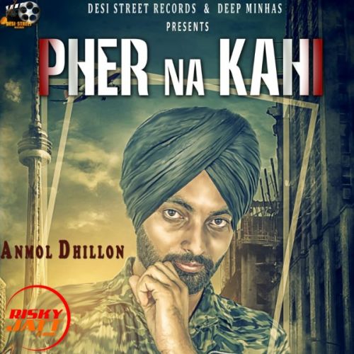 Pher Na Kahi Anmol Dhillon Mp3 Song Free Download