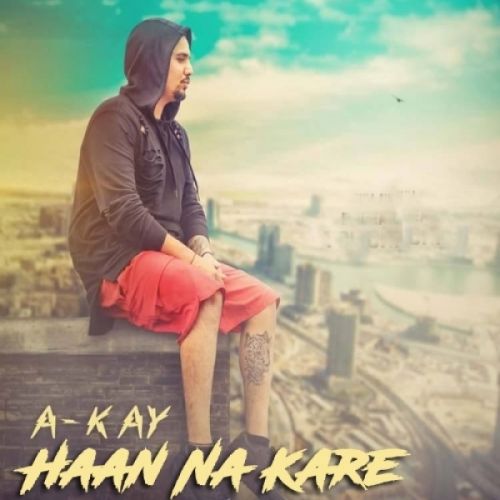 Haan Na Kare A-Kay Mp3 Song Free Download