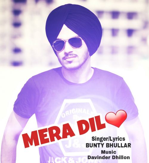 Mera Dil Bunty Bhullar Mp3 Song Free Download