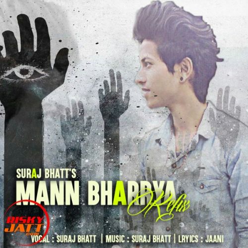 Mann Bharrya (refix) Suraj Bhatt Mp3 Song Free Download