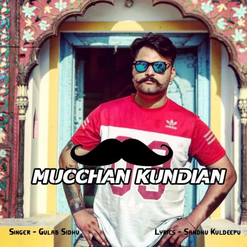 Mucchan Kundian Gulab Sidhu Mp3 Song Free Download