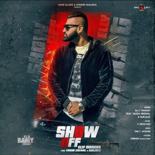 Show off (Yea Babby) Elly Mangat, Vadda Grewal, GurJazz Mp3 Song Free Download