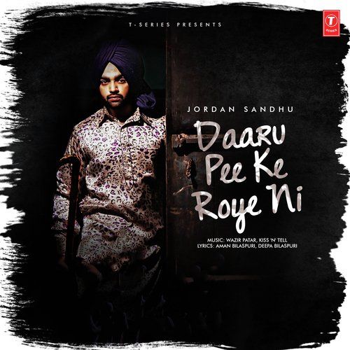 Daaru Pee Ke Roye Ni Jordan Sandhu Mp3 Song Free Download