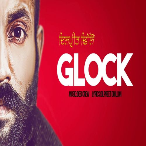 Glock Dilpreet Dhillon Mp3 Song Free Download