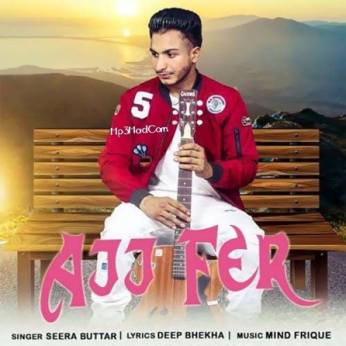 Ajj Fer Seera Buttar Mp3 Song Free Download