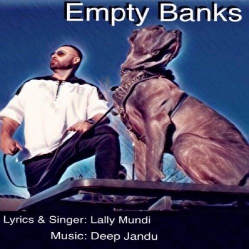 Empty Banks Lally Mundi Mp3 Song Free Download