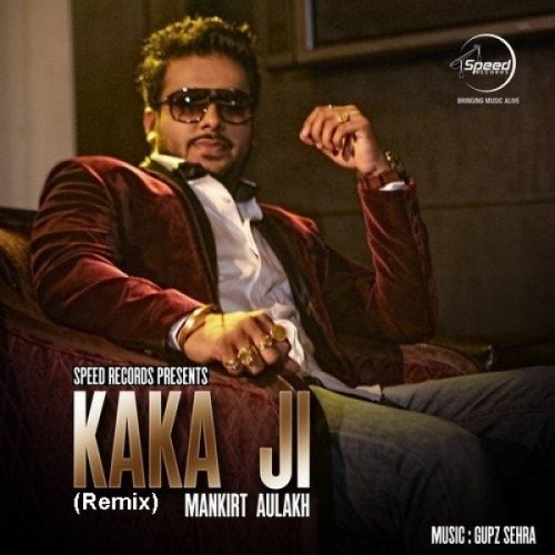 Kaka Ji (Remix) Mankirt Aulakh Mp3 Song Free Download