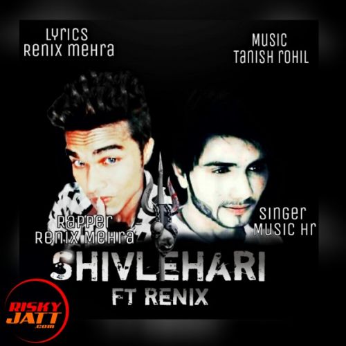 Shivlehari ft renix Renix Mehra, music Hr Harsh Mp3 Song Free Download