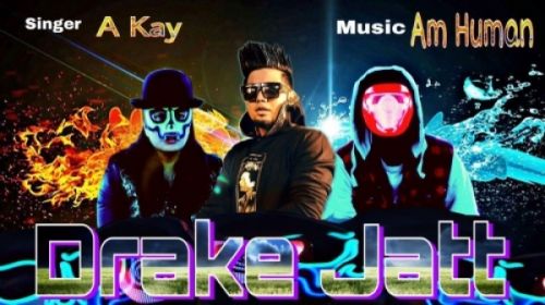 Drake Jatt A Kay Mp3 Song Free Download