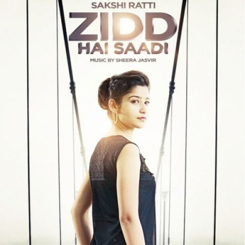 Zidd Hai Saadi Sakshi Ratti Mp3 Song Free Download