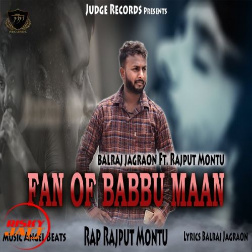 Fan of Babbu Maan Balraj Jagraon, Rajput Montu Mp3 Song Free Download