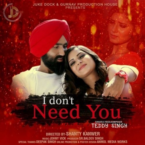 I Dont Need You Teddy Singh Mp3 Song Free Download