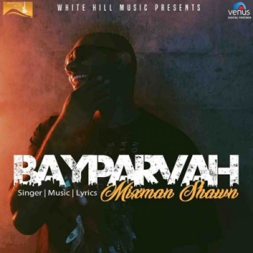 Bayparvah Mixman Shawn Mp3 Song Free Download