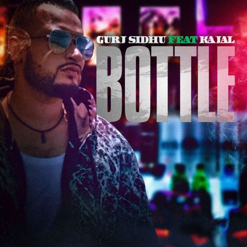 Bottle Kajal, Gurj Sidhu Mp3 Song Free Download