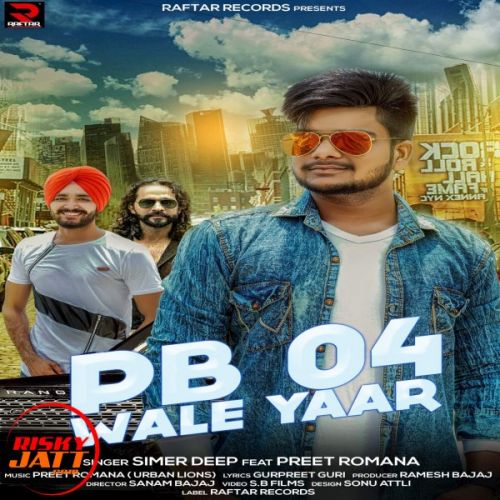 Pb 04 Wale Yaar Simer Deep, Preet Romania Mp3 Song Free Download