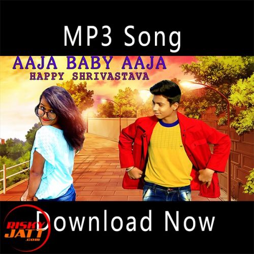 Aaja Baby Aaja Happy Shrivastava Mp3 Song Free Download