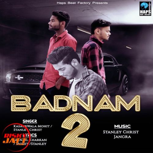 Badnam 2 (Gangster) Kasaurwala Mohit, Stanley Christ Mp3 Song Free Download