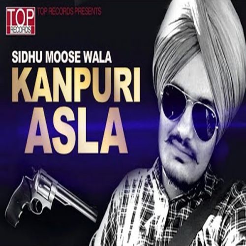 Kanpuri Asla Sidhu Moose Wala Mp3 Song Free Download