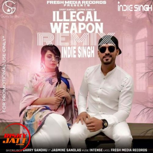 Illegal Weapon (Remix) Garry Sandhu, Jasmine Sandlas, Intense Mp3 Song Free Download