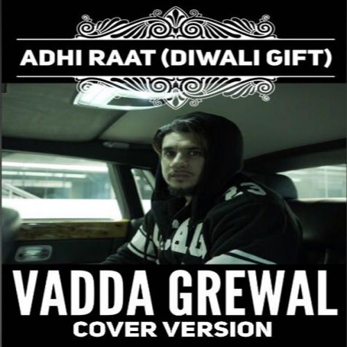 Adhi Raat (Cover Version) Vadda Grewal, Sara Gurpal Mp3 Song Free Download