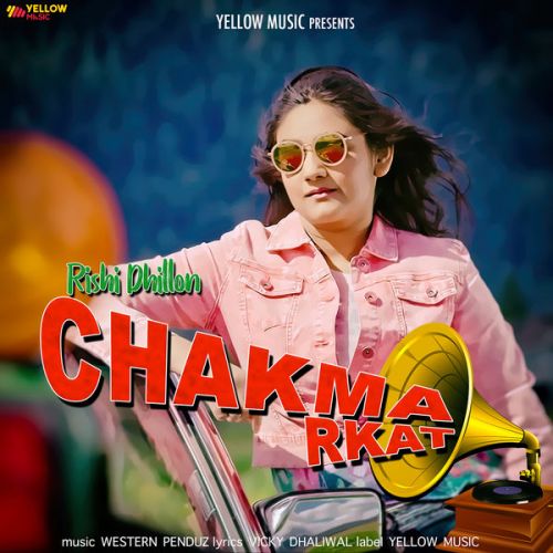 Chakma Rkat Rishi Dhillon Mp3 Song Free Download