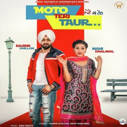 Moto Teri Taur Rajbir Dhillon, Mahi Dhaliwal Mp3 Song Free Download