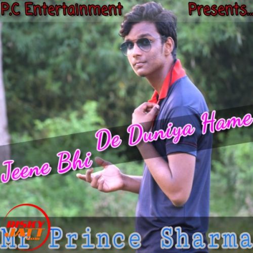 Jeene Bhi De Duniya Hame Mr Prince Sharma Mp3 Song Free Download