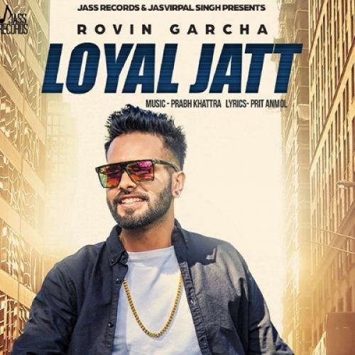 Loyal Jatt Rovin Garcha Mp3 Song Free Download