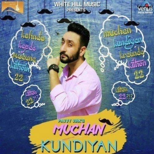Muchan Kundiyan Pavvy Virk Mp3 Song Free Download