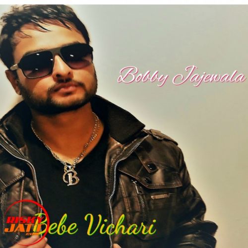 Bebe Vichari Bobby Jajewala Mp3 Song Free Download