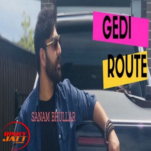 Gedi Route Sanam Bhullar Mp3 Song Free Download