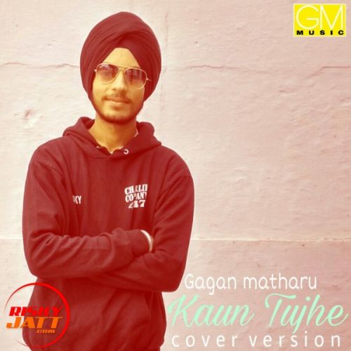 Kaun tujhe cover song Gagan Matharoo Mp3 Song Free Download