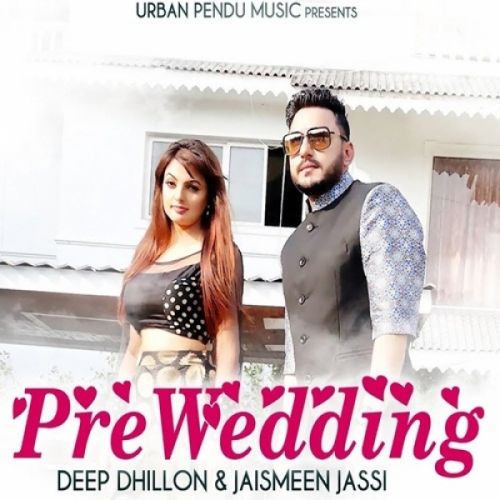 Pre Wedding Deep Dhillon, Jaismeen Jassi Mp3 Song Free Download