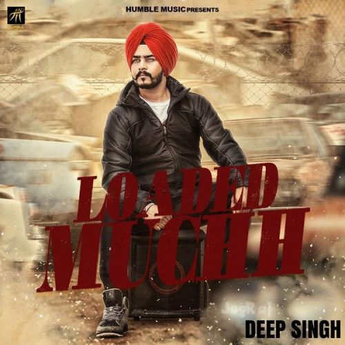 Loaded Muchh Deep Singh Mp3 Song Free Download