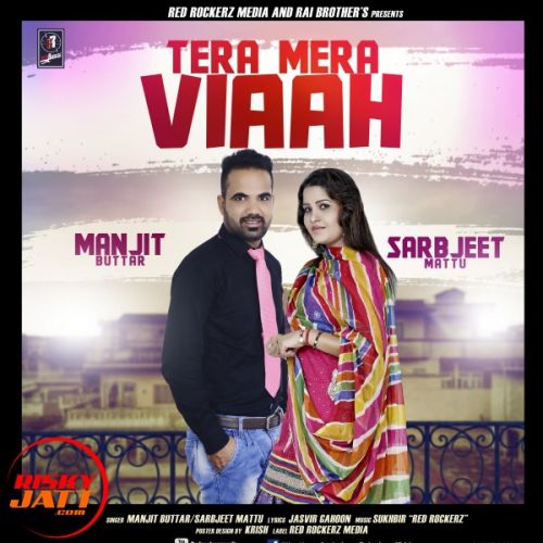 Tera Mera Viaah Manjit Buttar, Sarbjeet Mattu Mp3 Song Free Download