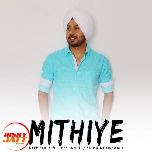 Mithiye Deep Pabla Mp3 Song Free Download