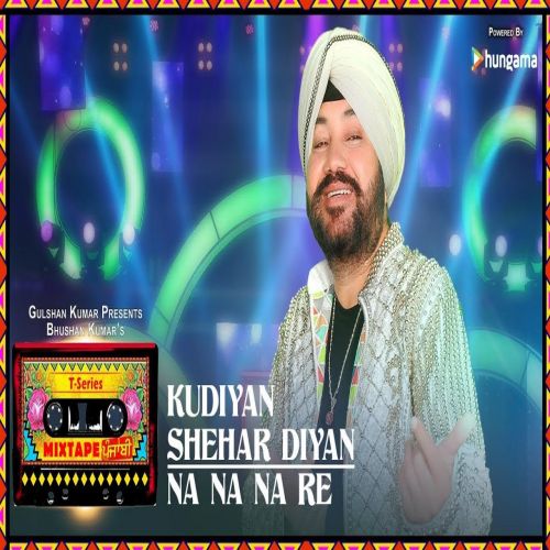 Kudiyaan Shehar Diyaan-Na Na Na Re Daler Mehndi Mp3 Song Free Download