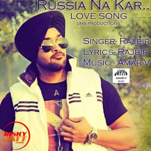 Russia Na Kar Rajbir Singh Mp3 Song Free Download