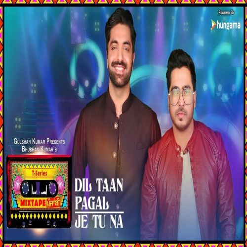 Je Tu Na - Dil Taan Pagal Amber Vashisht, Akhil Sachdeva Mp3 Song Free Download