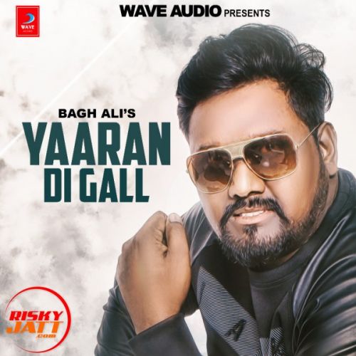 Yaara Di Gall Bagh Ali Mp3 Song Free Download