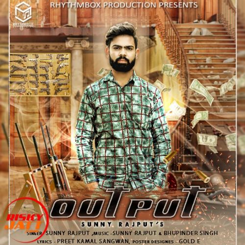 Output Sunny Rajput Mp3 Song Free Download