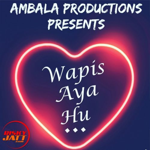 Wapis Aaya Hun Shivam Singla, Harshita Mp3 Song Free Download