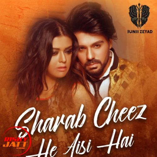 Sharab Cheez He Aisi Hai Junii Zeyad Mp3 Song Free Download