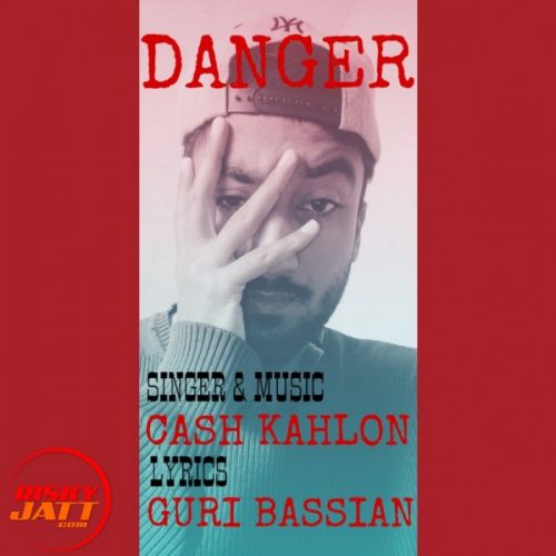 Danger Cash Kahlon Mp3 Song Free Download