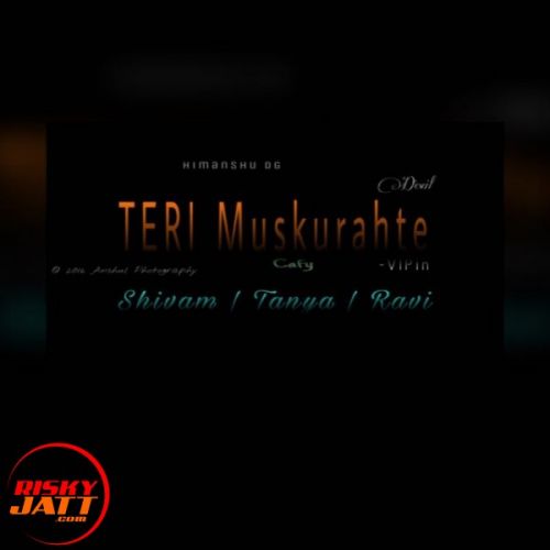 Teri Muskuraahtien Shivam Singla, Tanya, Rapper Ravi Mp3 Song Free Download