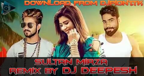 Sultan Mirza Remix DJ Deepesh Mp3 Song Free Download