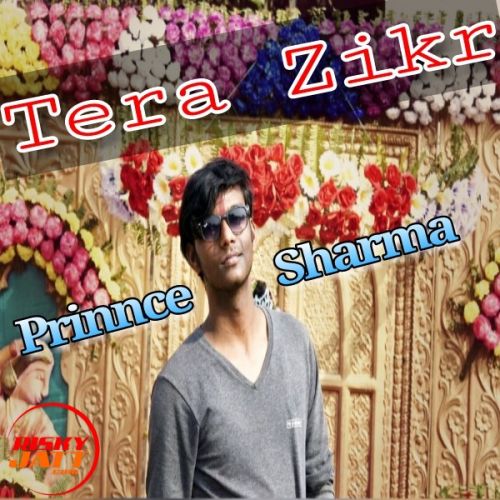 Tera Zikr - Cover Prinnce Sharma Mp3 Song Free Download